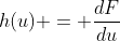 h(u) = \frac{dF}{du}