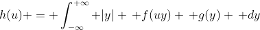 h(u) = \int_{-\infty}^{+\infty} |y| \, f(uy) \, g(y) \, dy