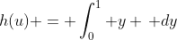 h(u) = \int_0^1 y \, dy