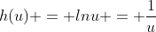 h(u) = lnu = \frac{1}{u}