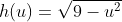 h(u)=\sqrt{9-u^2}