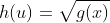 h(u)=\sqrt{g(x)}
