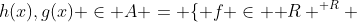 h(x),g(x) \in A = \{ f \in \mathbb R ^{\mathbb R} ~:~ f(7) = 0 \}