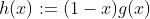 h(x):=(1-x)g(x)