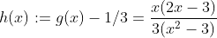 h(x):=g(x)-1/3=\frac{x(2x-3)}{3(x^{2}-3)}