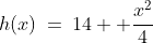 h(x)\:=\:14+ \frac{x^2}{4}