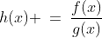 h(x) \:=\:\frac{f(x)}{g(x)}