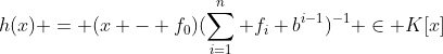 h(x) = (x - f_0)(\sum_{i=1}^n f_i b^{i-1})^{-1} \in K[x]