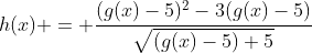 h(x) = \frac{(g(x)-5)^2-3(g(x)-5)}{\sqrt{(g(x)-5)+5}}