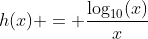 h(x) = \frac{\log_{10}(x)}{x}