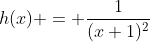 h(x) = \frac{1}{(x+1)^2}