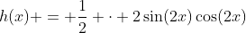 h(x) = \frac{1}{2} \cdot 2\sin(2x)\cos(2x)