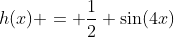 h(x) = \frac{1}{2} \sin(4x)