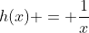 h(x) = \frac{1}{x}