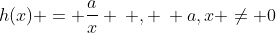 h(x) = \frac{a}{x} \: , \: a,x \neq 0