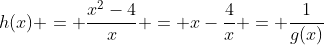 h(x) = \frac{x^2-4}{x} = x-\frac4x = \frac1{g(x)}~,~x\ \in \ \mathbb{R} \setminus \{0\}