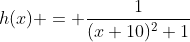 h(x) = \frac1{(x+10)^2+1}