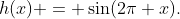 h(x) = \sin(2\pi x).