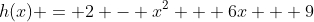 h(x) = 2 - x^2 + 6x + 9