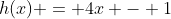 h(x) = 4x - 1