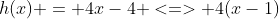 h(x) = 4x-4 <=> 4(x-1)