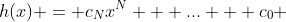 h(x) = c_Nx^N + ... + c_0 
