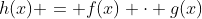 h(x) = f(x) \cdot g(x)