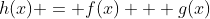 h(x) = f(x) + g(x)