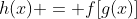 h(x) = f[g(x)]