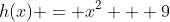 h(x) = x^2 + 9