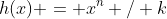 h(x) = x^n / k