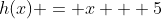 h(x) = x + 5