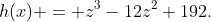h(x) = z^3-12z^2+192.