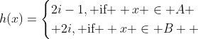 h(x)=\begin{cases}2i-1, \text{if } x \in A \\ 2i, \text{if } x \in B  \end{cases}