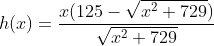 h(x)=\dfrac{x(125-\sqrt{x^2+729})}{\sqrt{x^2+729}}