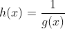 h(x)=\frac{1}{g(x)}