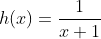 h(x)=\frac{1}{x+1}
