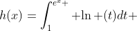 h(x)=\int_1^{e^x } {\ln (t)dt} 