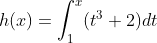 h(x)=\int_1^{x}(t^3+2)dt