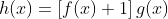 h(x)=\left[f(x)+1\right]g(x)