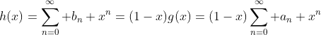 h(x)=\sum_{n=0}^{\infty} b_n x^n=(1-x)g(x)=(1-x)\sum_{n=0}^{\infty} a_n x^n