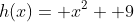 h(x)= x^2+ 9