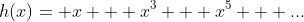 h(x)= x + x^3 + x^5 + ...