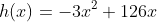 h(x)=-3x^2+126x