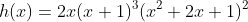 h(x)=2x(x+1)^3(x^2+2x+1)^2