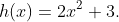 h(x)=2x^2+3.