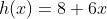 h(x)=8+6x