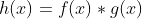h(x)=f(x)*g(x)
