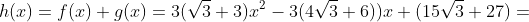 h(x)=f(x)+g(x)=3(\sqrt{3}+3)x^2-3(4\sqrt{3}+6))x+(15\sqrt{3}+27)=