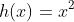 h(x)=x^2
